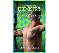 Chemistry Crushing: A Gay for Gamma Novel: A One-Bed, Forced-Proximity MM Campus Love Story