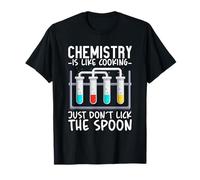 Chemistry Is Like Cooking, Just Don't Lick The Spoon Maglietta
