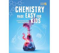 Chemistry Made Easy For Kids: Visual Learning Guide to Middle School Science: Understanding the Periodic Table, Atoms and Molecules (Ages 8-14)