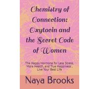 Chemistry of Connection: Oxytocin and the Secret Code of Women: The Happy Hormone for Less Stress, More Health, and True Happiness , Live Your Best Life