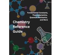 Chemistry Reference Guide: Fundamental Constants, Thermodynamics, Quantum Mechanics, and More