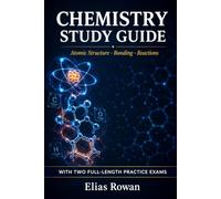 Chemistry Study Guide: Complete Chemistry Review for High School, AP & College | Atomic Structure, Bonding & Reactions, Thermodynamics + 2 Full-Length Practice Exams