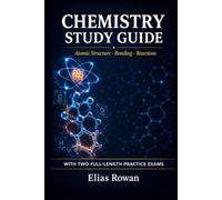 Chemistry Study Guide: Complete Chemistry Review for High School, AP & College | Atomic Structure, Bonding & Reactions, Thermodynamics + 2 Full-Length Practice Exams