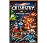 Chemistry Vol. 3: Advanced Concepts, Reactions, and Applications