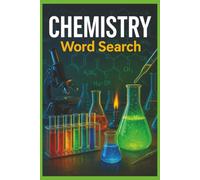 Chemistry Word Search: 55 Word Search Puzzles Featuring Elements, Compounds, Chemical Reactions, Organic Chemistry, the Periodic Table with Interesting Facts, Useful Tips & Complete Solutions