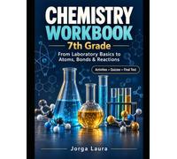 Chemistry Workbook: 7th Grade: From Laboratory Basics to Atoms, Bonds & Reactions