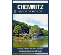CHEMNITZ GUIDE DE VOYAGE: Principales attractions, conseils locaux, aventures en plein air et essentiels de voyage pour votre séjour