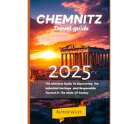 Chemnitz travel guide 2025: The Ultimate Guide To Discovering The Industrial Heritage And Responsible Tourism In The State Of Saxony
