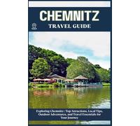 CHEMNITZ TRAVEL GUIDE: Top Attractions, Local Tips, Outdoor Adventures, and Travel Essentials for Your Journey