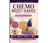 Chemo Must Haves: Practical Tips, Comfort Items & Real Advice to Help You Feel More Prepared, Supported and Less Overwhelmed During Chemotherapy Treatment and Recovery