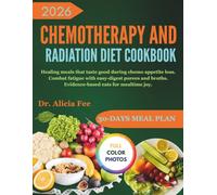 Chemotherapy AndRadiation Diet Cookbook: Healing meals that taste good during chemo appetite loss. Combat fatigue with easy-digest purees and broths. Evidence-based eats for mealtime joy.