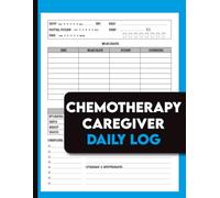 Chemotherapy Caregiver Daily Log: Comprehensive Cancer Treatment Journal to Track Medication, Meals, Hydration, Sleep & Pain Levels | With Gratitude Space for Positive Recovery.