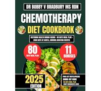 Chemotherapy Diet Cookbook 2025: Restoring Health During Chemo - 80 Days Meal Plan + 2500 Days of Gentle, Immune-Boosting Recipes