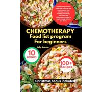 CHEMOTHERAPY FOOD LIST PROGRAM FOR BEGINNERS: Practice easy solution today, eat balanced diet meal, support your activities and stay healthy ... recipe to regain energy without any stress.
