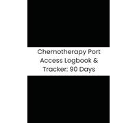 Chemotherapy Port Access Logbook & Tracker: 90 Days: Daily Patient Journal to Record Needle Access, Infusions, Site Care, and Complications for Three Months of Treatment