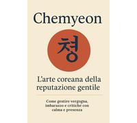 Chemyeon (체면) - L’arte coreana della reputazione gentile: Come gestire vergogna, imbarazzo e critiche con calma e presenza