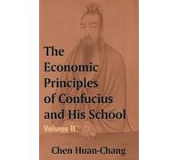 Chen Huan-Chang The Economics Principles of Confucius and His School (Tascabile)
