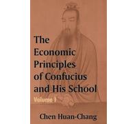 Chen Huan-Chang The Economics Principles of Confucius and His School (Tascabile)