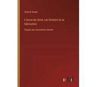 Chen Ki Souen L'encre de chine, son histoire et sa fabrication (Tascabile)