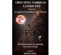 Chen Style Taijiquan Cannon Fist (Second Set) as Taught By Grand Master Chen Zhaokui: The ultimate guide for unlocking the secrets of Taiji First Edition: 3