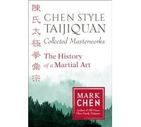 Chen Style Taijiquan Collected Masterworks: The History of a Martial Art