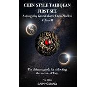 Chen Style Taijiquan First Set as Taught by Grand Master Chen Zhaokui Volume II: The ultimate guide for unlocking the secrets of Taiji First Edition: 2