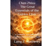 Chen Zhixu - The Great Essentials of the Golden Elixir: A Complete Translation and Commentary of Jindan Dayao