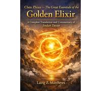 Chen Zhixu - The Great Essentials of the Golden Elixir: A Complete Translation and Commentary of Jindan Dayao