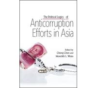 Cheng Chen The Political Logics of Anticorruption Efforts in Asia (Tascabile)