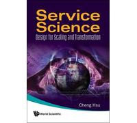 Cheng K Hsu Service Science: Design For Scaling And Transform (Copertina rigida)
