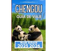 Chengdú GUÍA DE VIAJE 2025 2026: Descubriendo las especias, la naturaleza y la vida cotidiana en Sichuan