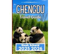 CHENGDU TRAVEL GUIDE 2025 2026: Discovering Spice, Nature, and Everyday Life in Sichuan