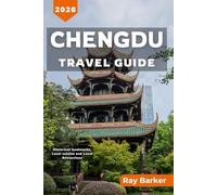 CHENGDU TRAVEL GUIDE 2026: A Complete Guide to Local Attractions, Panda Encounters, and Cultural Experiences in Sichuan’s Capital