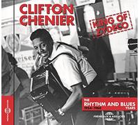 Chenier, Clifton - King Of Zydeco The Rhythm & Blues Years 1954-1960