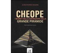 Cheope. I segreti della costruzione della grande piramide