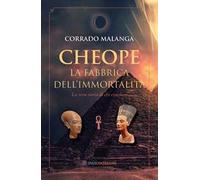 Libri Corrado Malanga - Cheope. La Fabbrica Dell'immortalita. La Vera Storia Di
