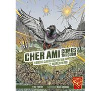 Cher Ami Comes Through: Heroic Carrier Pigeon of World War I