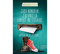 Cher bonheur, j'ai pris la liberté de t'écrire. Dépêche-toi de répondre...