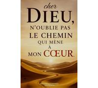 Cher Dieu,n’oublie pas le chemin qui mène à mon cœur.