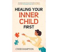 Cher Hampton Healing Your Inner Child First (Tascabile)