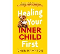 Cher Hampton Healing Your Inner Child First (Tascabile)