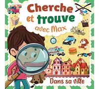 Cherche et Trouve avec Max: Recherche les objets cachés dans la ville de Max | Livre d'observation pour petit garçon & fille de 3 à 8 ans | Jeu de concentration pour enfant