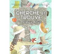 Cherche et Trouve - Plaisirs d’hiver: Dénichez de chaleureux trésors hivernaux dans des scènes enneigées ! Un livre-jeu « cherche et trouve » avec objets cachés et énigmes visuelles pour enfants