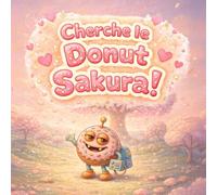 Cherche le Donut Sakura !: La douce aventure printanière de Sugar Naut