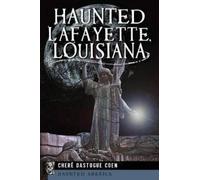 Chere Dastugue Coen Haunted Lafayette, Louisiana (Tascabile) Haunted America