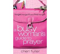Cheri Fuller A Busy Woman's Guide to Prayer (Tascabile)