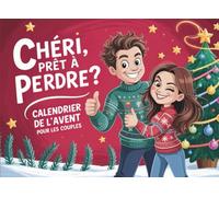 Chéri, prêt à perdre? - Calendrier de l’Avent pour les couples: 24 jours de Jeux et Duels en tête-à-tête pour s’amuser ensemble et partager des moments uniques en attendant Noël