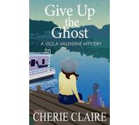 Cherie Claire Give Up the Ghost (Tascabile) Viola Valentine Mystery