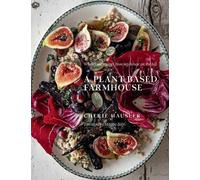 Cherie Hausler A Plant-Based Farmhouse (Copertina rigida)