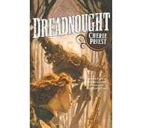 Cherie Priest Dreadnought: The Clockwork Century 2 (Tascabile)